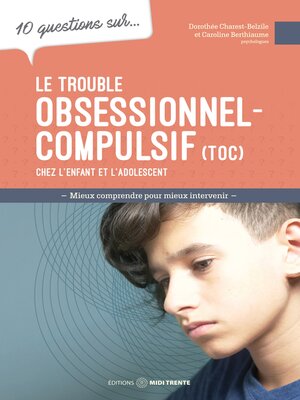 cover image of 10 questions sur... Le trouble obsessionnel-compulsif (TOC) chez l'enfant et l'adolescent